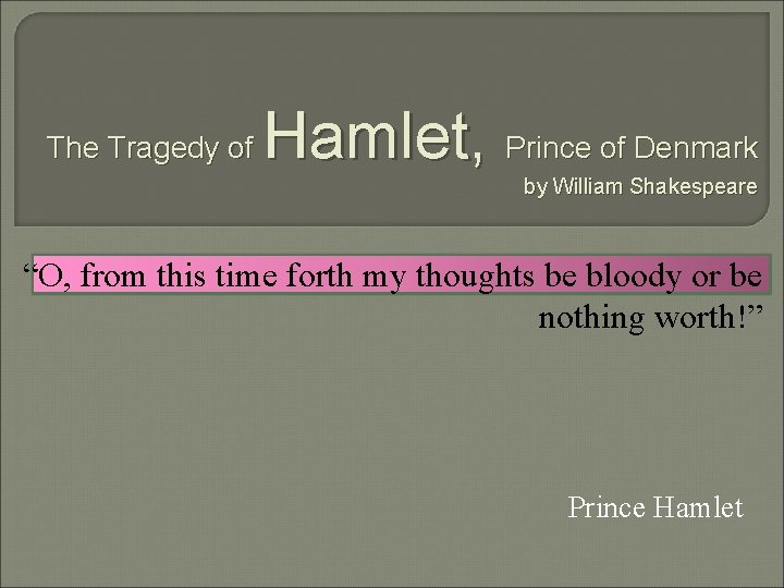 The Tragedy of Hamlet, Prince of Denmark by William Shakespeare “O, from this time
