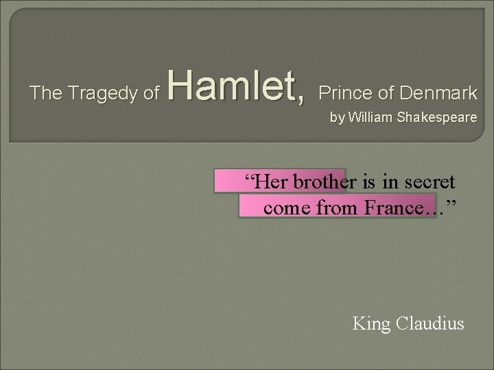 The Tragedy of Hamlet, Prince of Denmark by William Shakespeare “Her brother is in