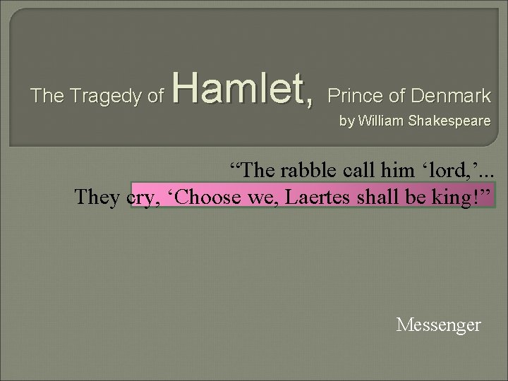 The Tragedy of Hamlet, Prince of Denmark by William Shakespeare “The rabble call him