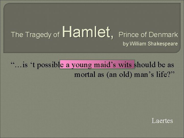 The Tragedy of Hamlet, Prince of Denmark by William Shakespeare “…is ‘t possible a