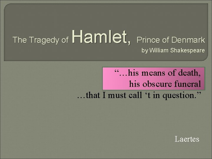 The Tragedy of Hamlet, Prince of Denmark by William Shakespeare “…his means of death,