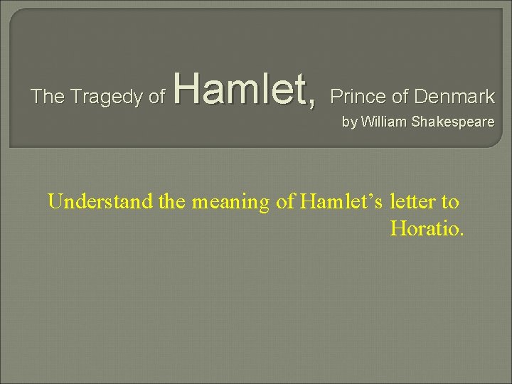 The Tragedy of Hamlet, Prince of Denmark by William Shakespeare Understand the meaning of