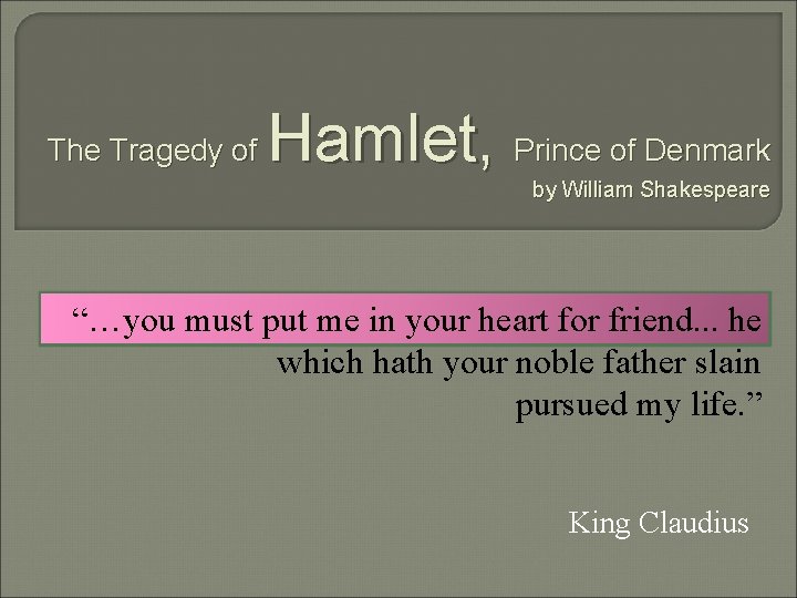 The Tragedy of Hamlet, Prince of Denmark by William Shakespeare “…you must put me