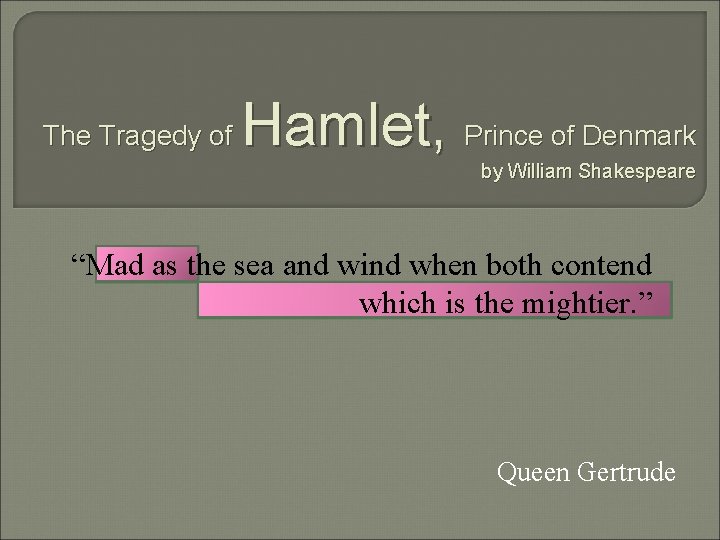 The Tragedy of Hamlet, Prince of Denmark by William Shakespeare “Mad as the sea