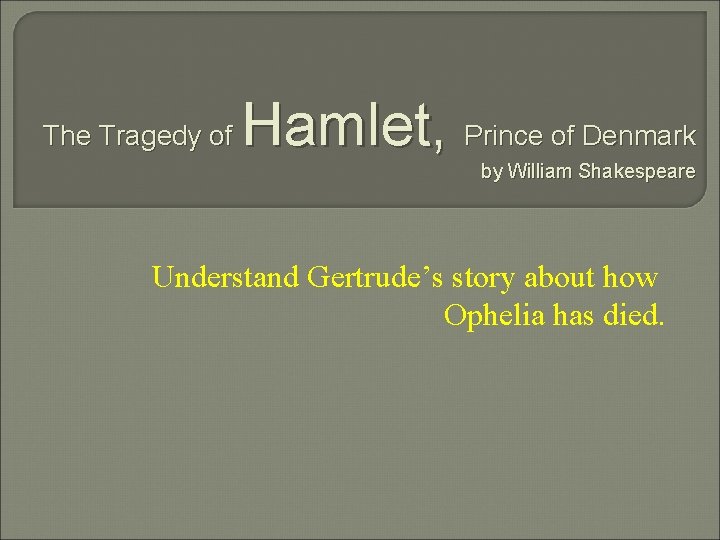 The Tragedy of Hamlet, Prince of Denmark by William Shakespeare Understand Gertrude’s story about