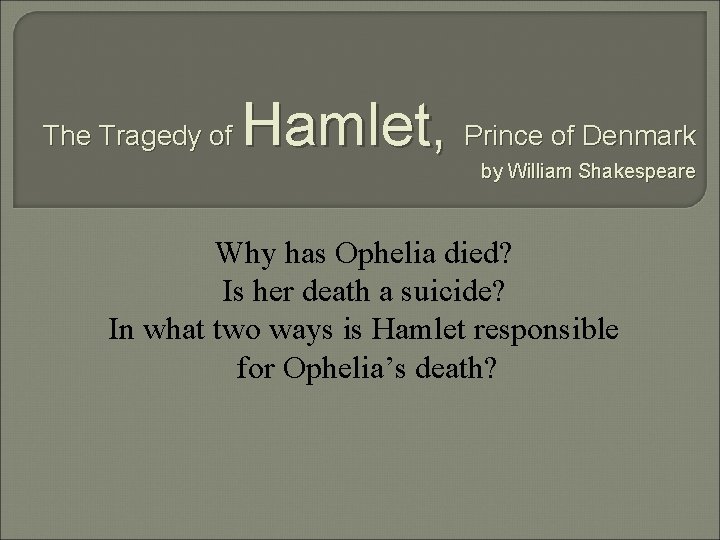 The Tragedy of Hamlet, Prince of Denmark by William Shakespeare Why has Ophelia died?