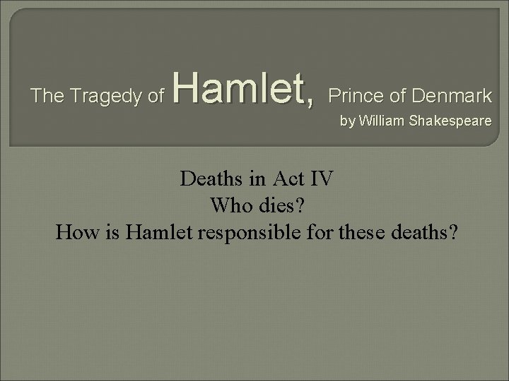 The Tragedy of Hamlet, Prince of Denmark by William Shakespeare Deaths in Act IV