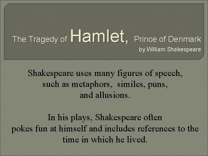 The Tragedy of Hamlet, Prince of Denmark by William Shakespeare uses many figures of