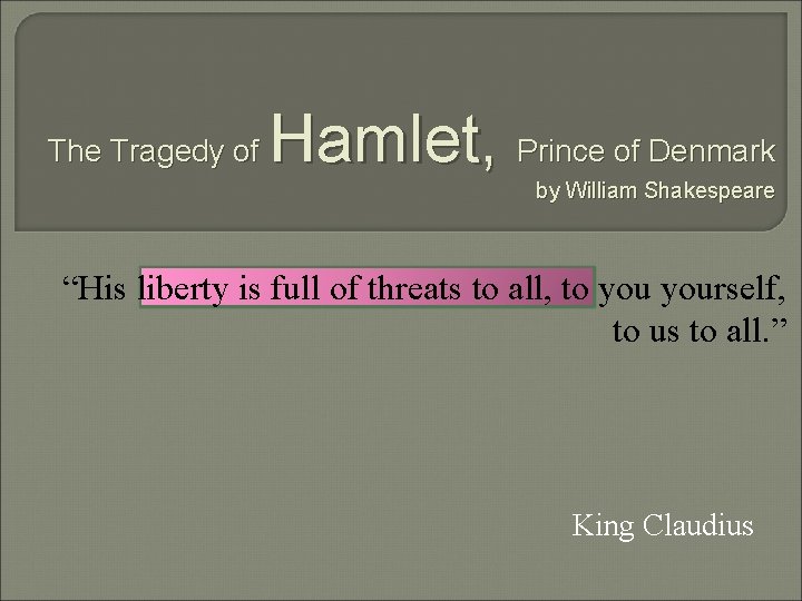 The Tragedy of Hamlet, Prince of Denmark by William Shakespeare “His liberty is full