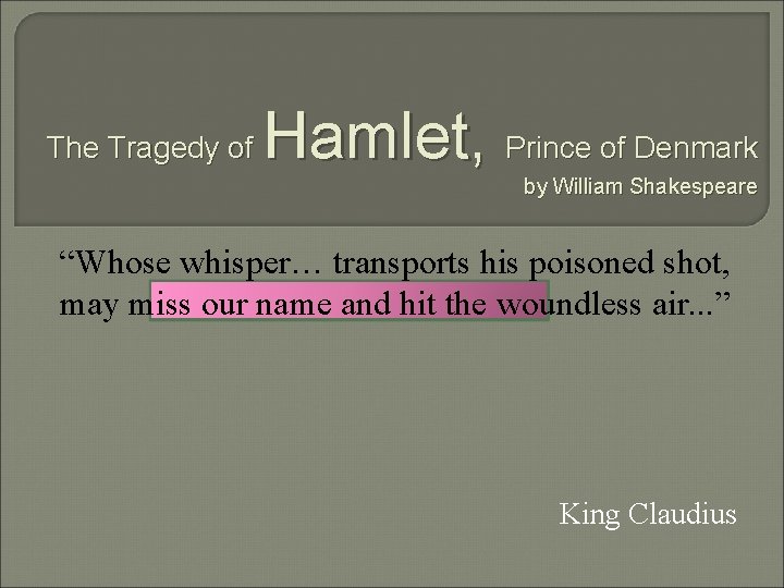 The Tragedy of Hamlet, Prince of Denmark by William Shakespeare “Whose whisper… transports his