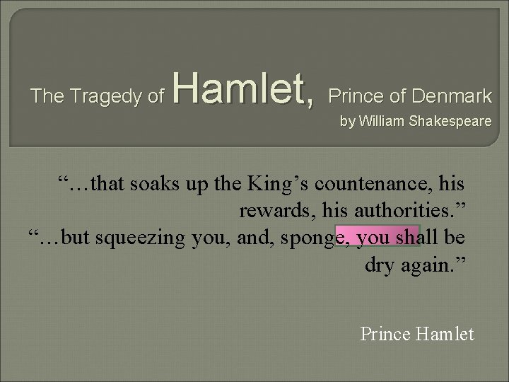 The Tragedy of Hamlet, Prince of Denmark by William Shakespeare “…that soaks up the