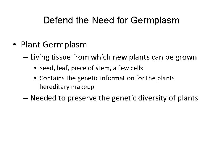 Defend the Need for Germplasm • Plant Germplasm – Living tissue from which new