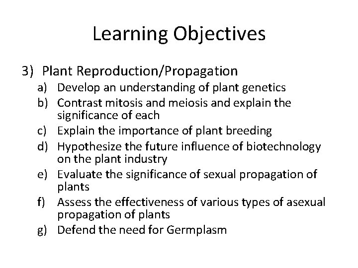 Learning Objectives 3) Plant Reproduction/Propagation a) Develop an understanding of plant genetics b) Contrast