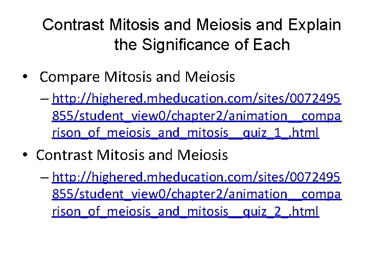 Contrast Mitosis and Meiosis and Explain the Significance of Each • Compare Mitosis and