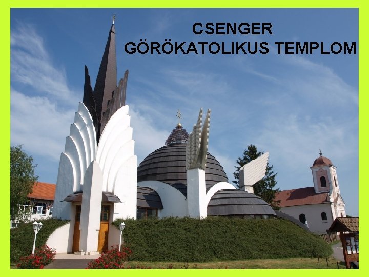 A CSENGER csengeri templom GÖRÖKATOLIKUS TEMPLOM 