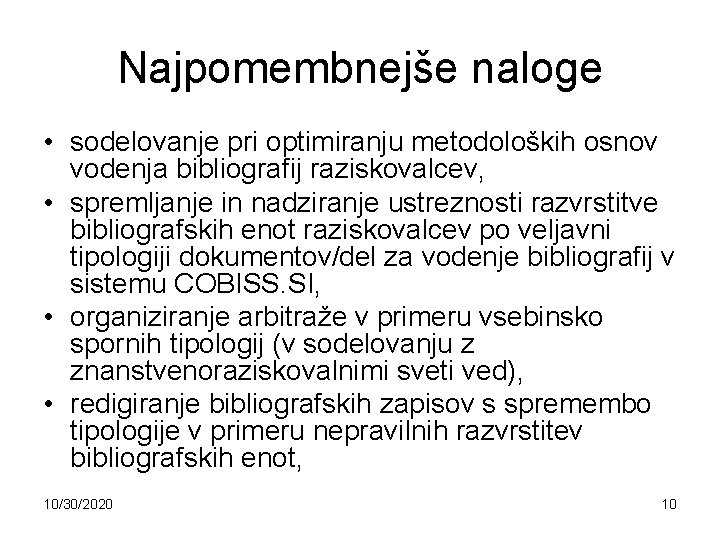 Najpomembnejše naloge • sodelovanje pri optimiranju metodoloških osnov vodenja bibliografij raziskovalcev, • spremljanje in