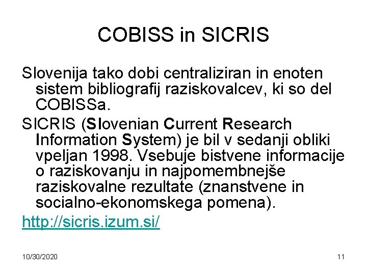 COBISS in SICRIS Slovenija tako dobi centraliziran in enoten sistem bibliografij raziskovalcev, ki so