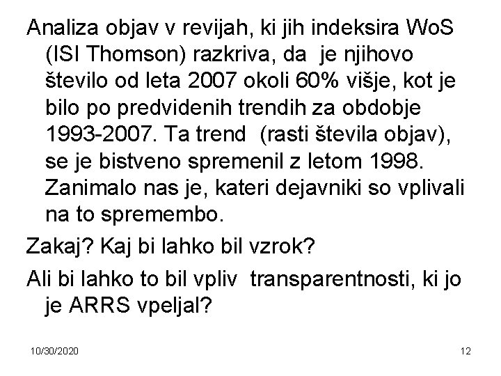 Analiza objav v revijah, ki jih indeksira Wo. S (ISI Thomson) razkriva, da je