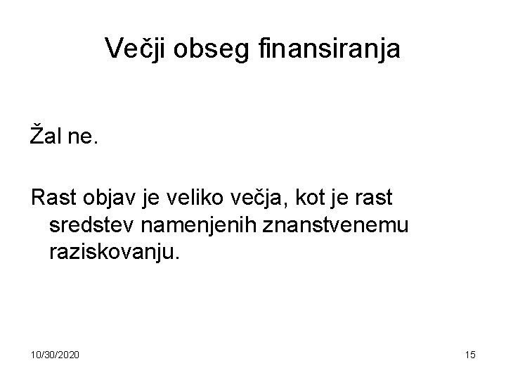 Večji obseg finansiranja Žal ne. Rast objav je veliko večja, kot je rast sredstev