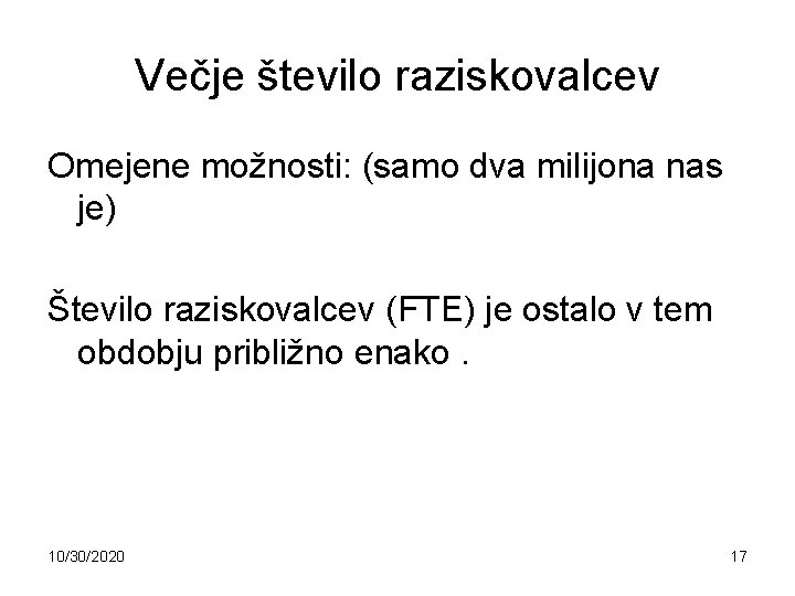 Večje število raziskovalcev Omejene možnosti: (samo dva milijona nas je) Število raziskovalcev (FTE) je