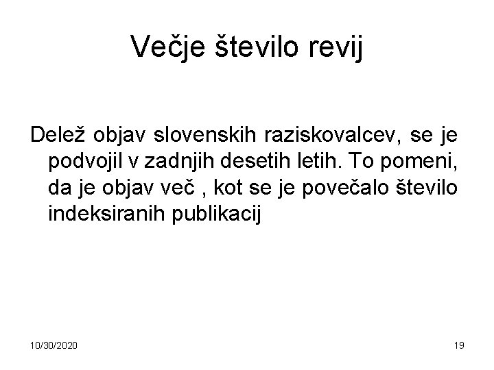 Večje število revij Delež objav slovenskih raziskovalcev, se je podvojil v zadnjih desetih letih.