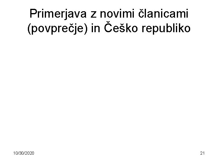 Primerjava z novimi članicami (povprečje) in Češko republiko 10/30/2020 21 