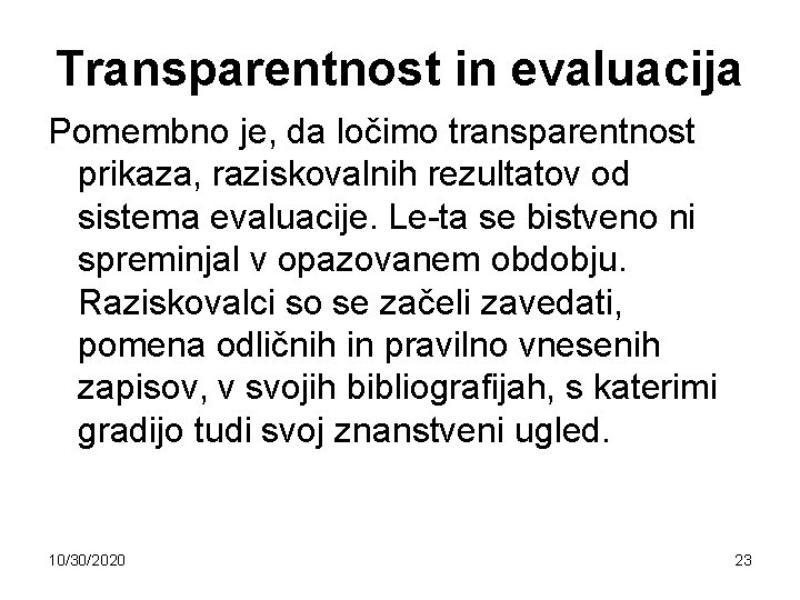 Transparentnost in evaluacija Pomembno je, da ločimo transparentnost prikaza, raziskovalnih rezultatov od sistema evaluacije.