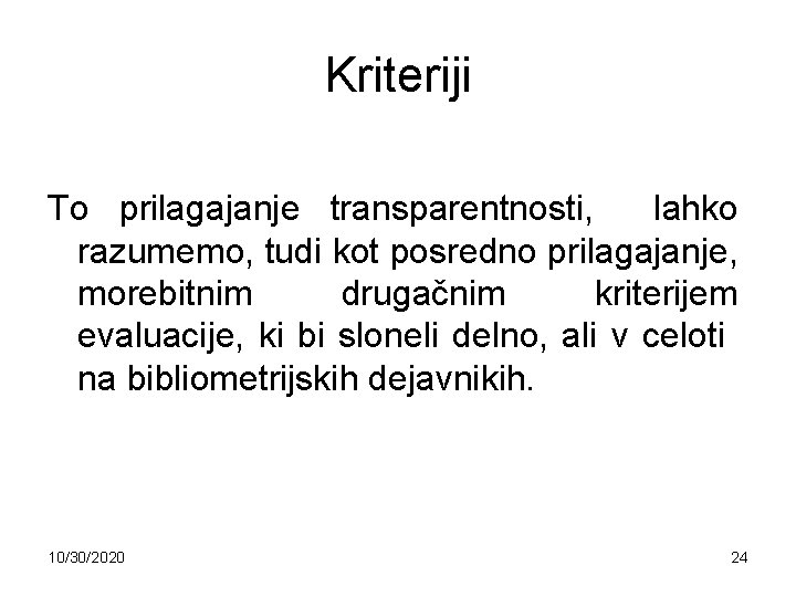 Kriteriji To prilagajanje transparentnosti, lahko razumemo, tudi kot posredno prilagajanje, morebitnim drugačnim kriterijem evaluacije,