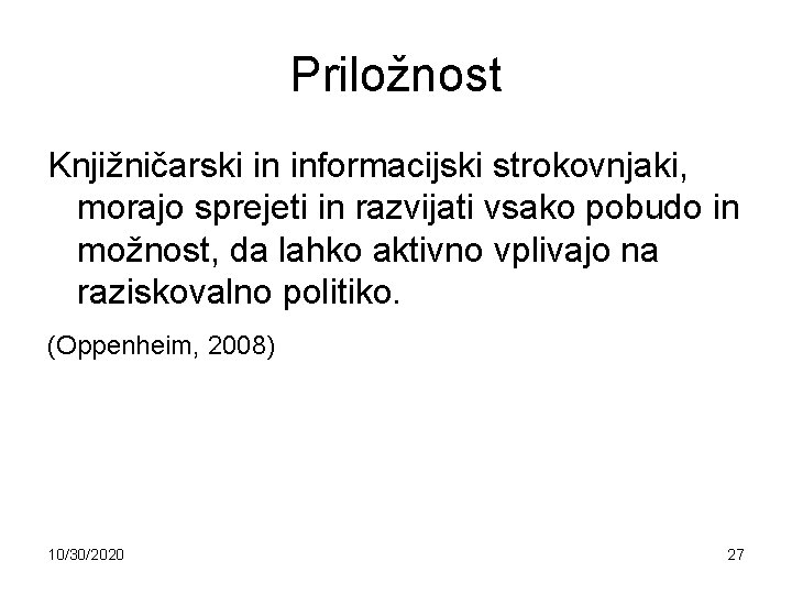 Priložnost Knjižničarski in informacijski strokovnjaki, morajo sprejeti in razvijati vsako pobudo in možnost, da