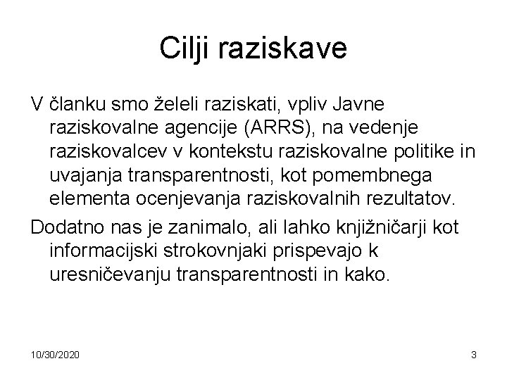 Cilji raziskave V članku smo želeli raziskati, vpliv Javne raziskovalne agencije (ARRS), na vedenje