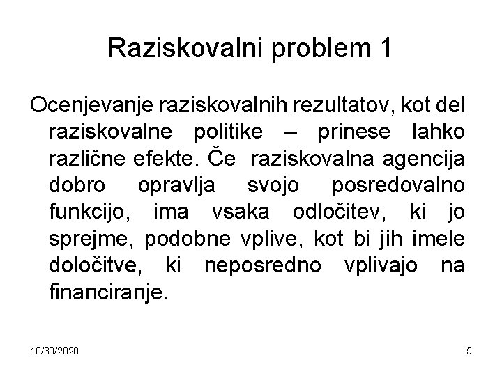 Raziskovalni problem 1 Ocenjevanje raziskovalnih rezultatov, kot del raziskovalne politike – prinese lahko različne