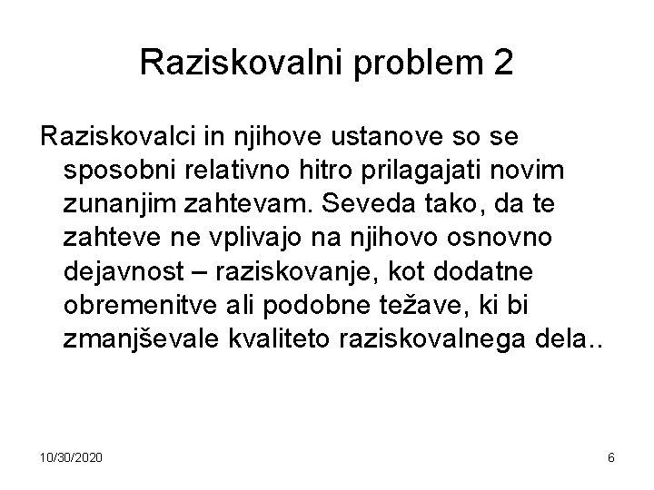 Raziskovalni problem 2 Raziskovalci in njihove ustanove so se sposobni relativno hitro prilagajati novim