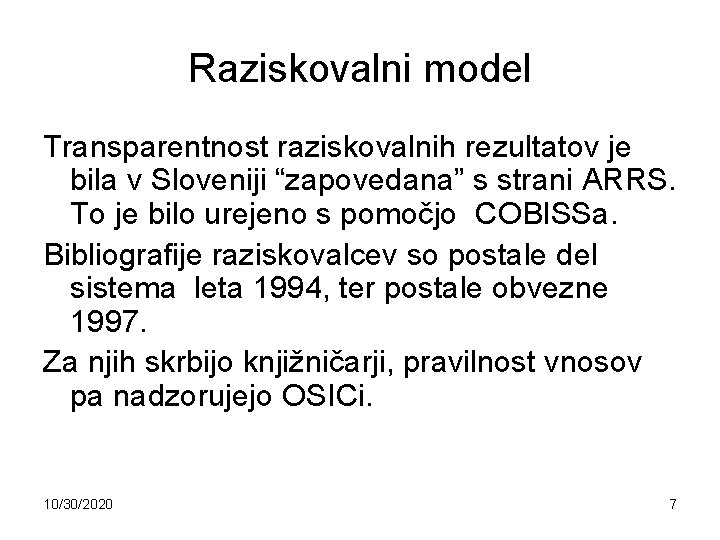 Raziskovalni model Transparentnost raziskovalnih rezultatov je bila v Sloveniji “zapovedana” s strani ARRS. To