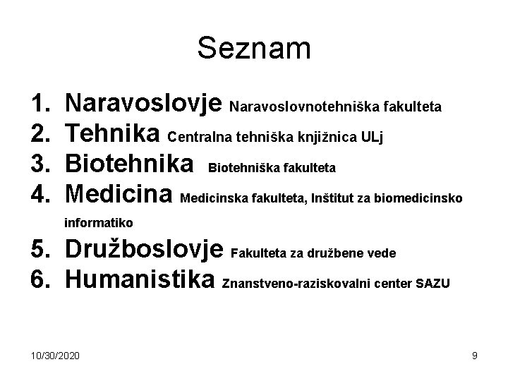 Seznam 1. 2. 3. 4. Naravoslovje Naravoslovnotehniška fakulteta Tehnika Centralna tehniška knjižnica ULj Biotehnika