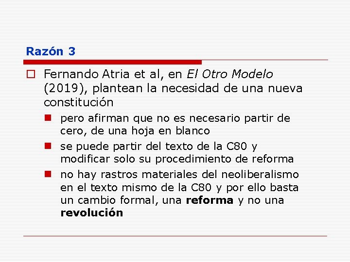 Razón 3 o Fernando Atria et al, en El Otro Modelo (2019), plantean la
