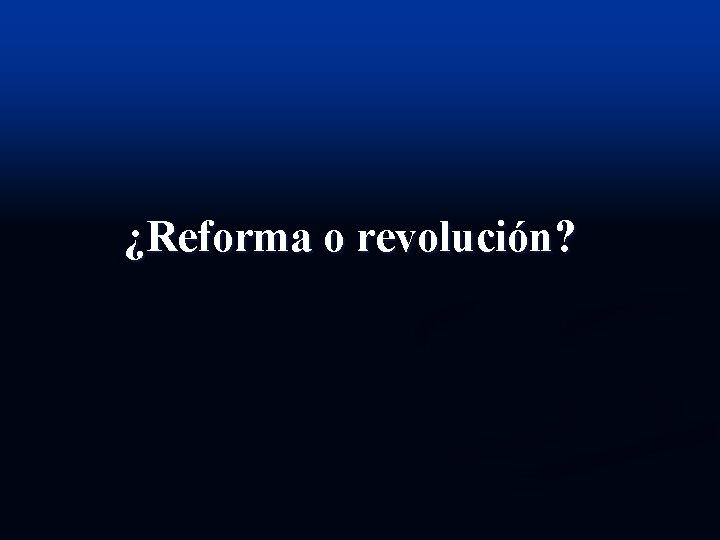 ¿Reforma o revolución? 