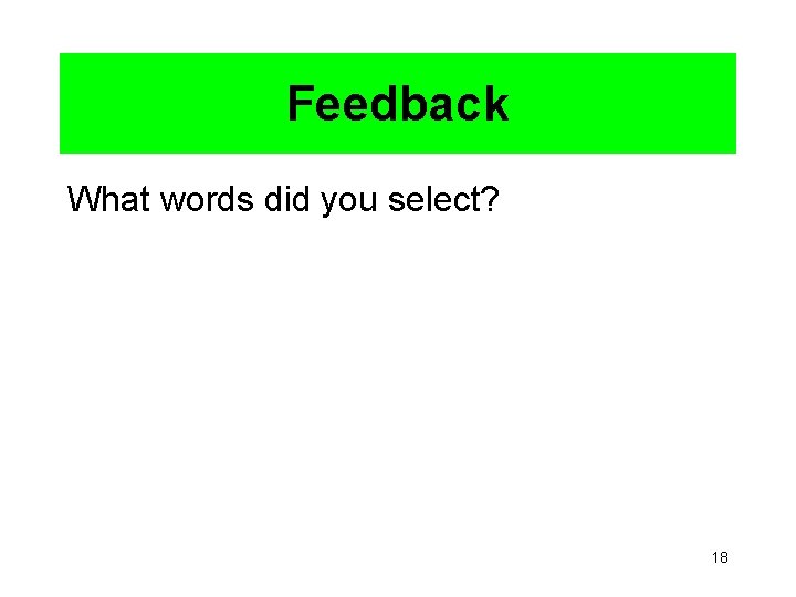 Feedback What words did you select? 18 