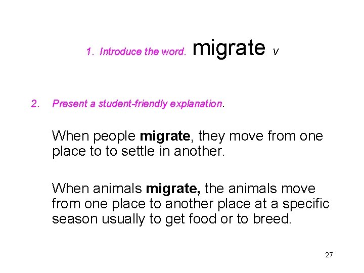 1. Introduce the word. 2. migrate v Present a student-friendly explanation. When people migrate,