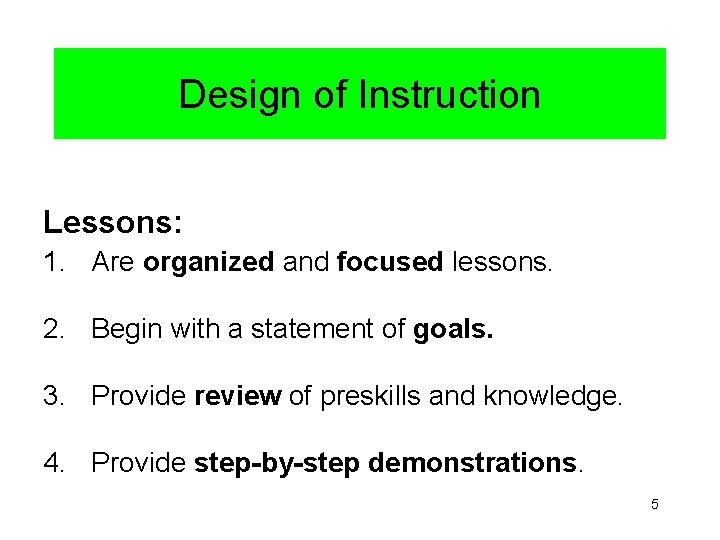 Design of Instruction Lessons: 1. Are organized and focused lessons. 2. Begin with a