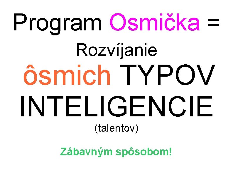 Program Osmička = Rozvíjanie ôsmich TYPOV INTELIGENCIE (talentov) Zábavným spôsobom! 