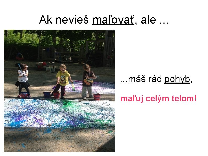 Ak nevieš maľovať, ale. . . máš rád pohyb, maľuj celým telom! 