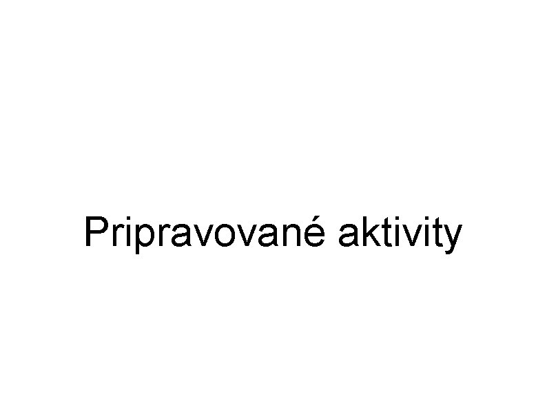 Pripravované aktivity 