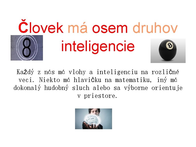 Človek má osem druhov inteligencie Každý z nás má vlohy a inteligenciu na rozličné