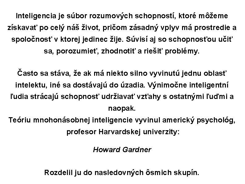 Inteligencia je súbor rozumových schopností, ktoré môžeme získavať po celý náš život, pričom zásadný