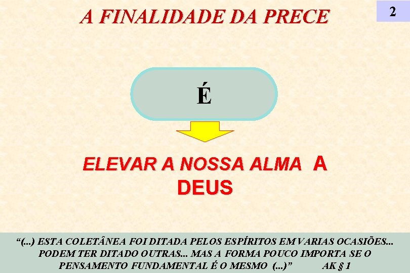A FINALIDADE DA PRECE 2 É ELEVAR A NOSSA ALMA A DEUS “(. .