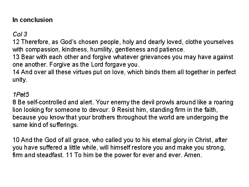 In conclusion Col 3 12 Therefore, as God’s chosen people, holy and dearly loved,