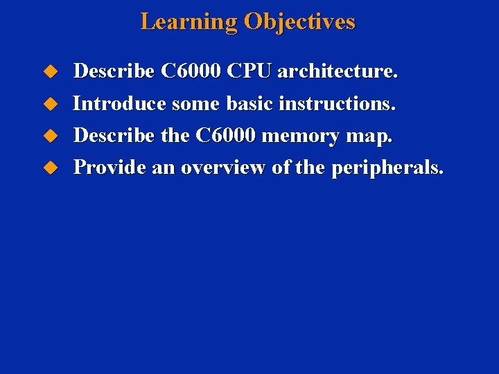 Learning Objectives u u Describe C 6000 CPU architecture. Introduce some basic instructions. Describe