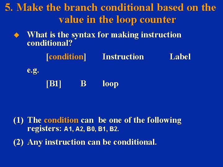 5. Make the branch conditional based on the value in the loop counter u