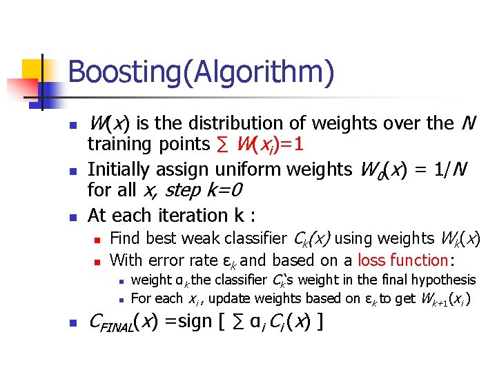 Boosting(Algorithm) n n n W(x) is the distribution of weights over the N training