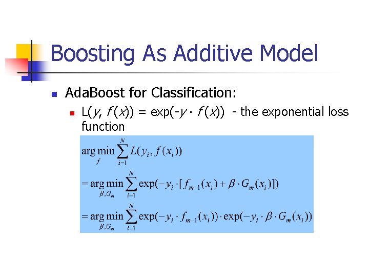 Boosting As Additive Model n Ada. Boost for Classification: n L(y, f (x)) =